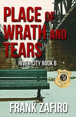 E-Book (epub) Place of Wrath and Tears (River City, #6) von Frank Zafiro