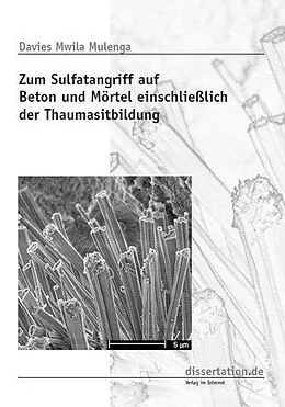 E-Book (epub) Zum Sulfatangriff auf Beton und Moertel einschliesslich der Thaumasitbildung: Investigation of Sulfate Attack on Concrete and Mortars with Emphasis on Thaumasite Formation von Davies Mulenga