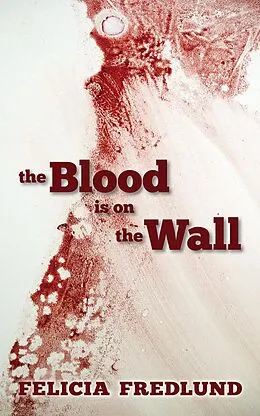 E-Book (epub) The Blood is on the Wall von Felicia Fredlund