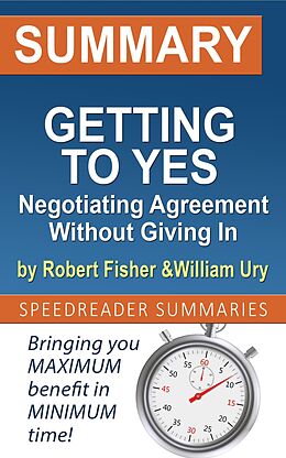 eBook (epub) Summary of Getting to Yes: Negotiating Agreement Without Giving In by Roger Fisher and William Ury de SpeedReader Summaries