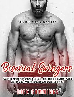 E-Book (epub) Bisexual Swingers Foursome Menage with Gay MM & Lesbian - First Time Bi-Men Cherry Popped, Sharing Wife-Swapping Husband Women Watched Erotica (Straight Virgin Backdoor, #1) von Dick Cummings