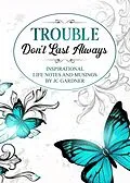 E-Book (epub) Trouble Don't Last Always: Inspirational Musings and Life Notes by JC Gardner von Jc Gardner