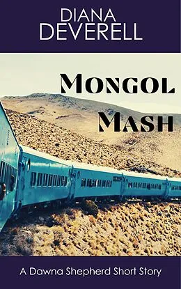 E-Book (epub) Mongol Mash: A Dawna Shepherd Short Story (FBI Special Agent Dawna Shepherd Mysteries, #15) von Diana Deverell