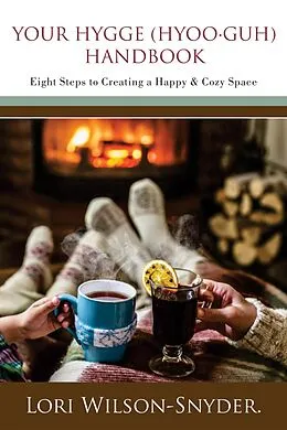 E-Book (epub) Your Hygge (hyoo·guh) Handbook: Eight Steps to Creating a Happy & Cozy Space© von Lori Wilson-Snyder