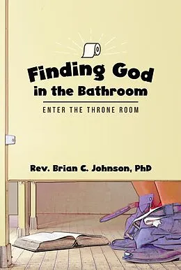 E-Book (epub) Finding God in the Bathroom von Rev. Brian C. Johnson