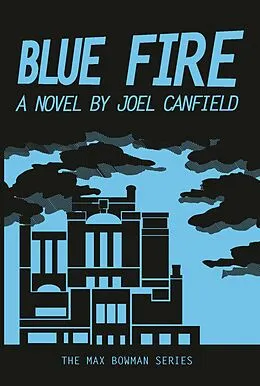 E-Book (epub) Blue Fire (The Misadventures of Max Bowman, #2) von Joel Canfield