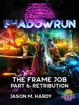 E-Book (epub) Shadowrun: The Frame Job, Part 6: Retribution (Shadowrun Novella, #6) von Jason M. Hardy