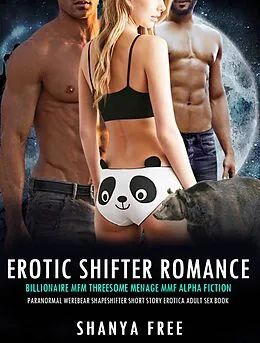 E-Book (epub) Erotic Shifter Romance: Billionaire MFM Threesome Menage MMF Alpha Fiction Paranormal Werebear Shapeshifter Short Story (Erotica Adult Sex Book, #1) von Shanya Free
