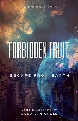 E-Book (epub) Forbidden Fruit: Escape From Earth von Deedra Nichole