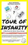 E-Book (epub) Tour of Insanity: A Manifesto for Better Home Design von Kelly Mitchell, Matthew Zakutny