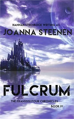 E-Book (epub) Fulcrum (The Franssisi Four Chronicles, #4) von Joanna Steenen, Hannah Steenbock