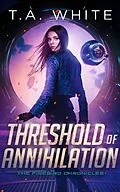 E-Book (epub) Threshold of Annihilation (The Firebird Chronicles, #3) von T. A. White