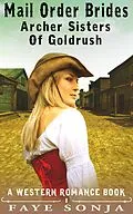 E-Book (epub) Mail Order Brides - Archer Sisters of Goldrush (A Western Romance Book) von Faye Sonja