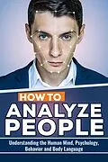 E-Book (epub) How to Analyze People: The Keys to Understanding the Human Mind, Psychology, Behavior and Body Language von Edward Becker