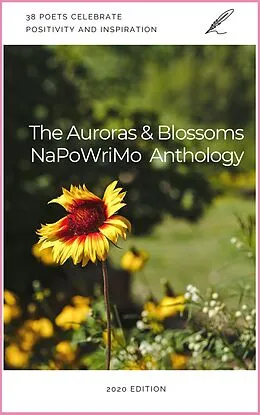 E-Book (epub) The Auroras & Blossoms NaPoWriMo Anthology: 2020 Edition von Donna Allard, Fiona D'Silva, Kate Duff