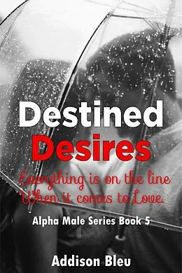E-Book (epub) Destined Desires (Alpha Male Romance, #5) von Addison Bleu