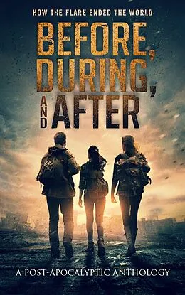 E-Book (epub) Before, During, and After: How the Flare Ended the World von J. Thorn, JP Rindfleisch Ix, Christy Moceri