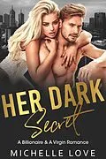 E-Book (epub) Her Dark Secret: A Billionaire & A Virgin Romance von Michelle Love