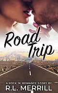 E-Book (epub) Road Trip (Rock 'N' Romance Series, #2) von R. L. Merrill
