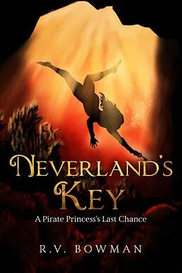 E-Book (epub) Neverland's Key: A Pirate Princess's Last Chance (The Pirate Princess Chronicles, #3) von R. V. Bowman