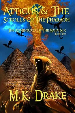 E-Book (epub) Atticus & The Scrolls Of The Pharaoh (The Adventures Of The Majjai Six, #2) von M. K. Drake