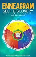 E-Book (epub) Enneagram Self-Discovery: Understand Personality Types to Enhance Your Spiritual Growth & Build Healthy Relationships von Elliot Hudson, Richard Matthews