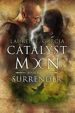 E-Book (epub) Surrender (Catalyst Moon - Book 4) von Lauren L. Garcia