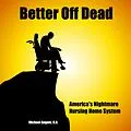 E-Book (epub) Better Off Dead: America's Nightmare Nursing Home System von Michael Angelo