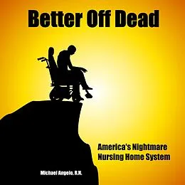E-Book (epub) Better Off Dead: America's Nightmare Nursing Home System von Michael Angelo