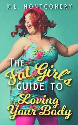 E-Book (epub) The Fat Girl's Guide to Loving Your Body von K. L. Montgomery