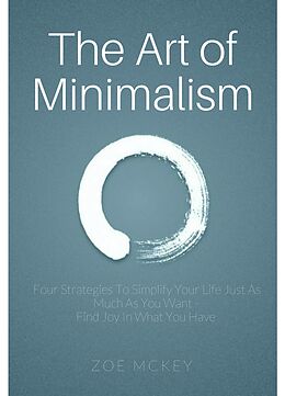 E-Book (epub) The Art of Minimalism (Minimalist Makeover, #1) von Zoe Mckey