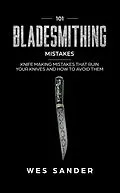 E-Book (epub) 101 Bladesmithing Mistakes: Knife Making Mistakes That Ruin Your Knives and How to Avoid Them von Wes Sander