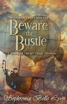 E-Book (epub) Beware the Bustle (The Alexander Legacy, #4) von Sophronia Belle Lyon