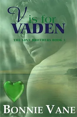 E-Book (epub) V is for Vaden: The Love Brothers Saga #3 von Bonnie Vane