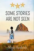 E-Book (epub) Some Stories Are Not Seen von Mindy Hardwick