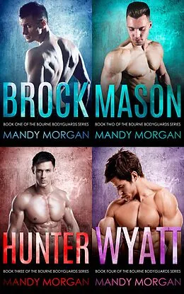 E-Book (epub) Bourne Bodyguards: The Complete Series (Bourne Bodyguards 1-4) von Mandy Morgan