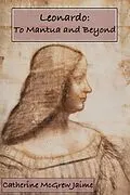 E-Book (epub) Leonardo: To Mantua and Beyond (The Life and Travels of da Vinci, #3) von Catherine Mcgrew Jaime