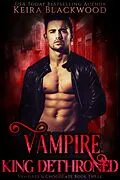 E-Book (epub) Vampire King Dethroned (Vampires & Chocolate, #3) von Keira Blackwood