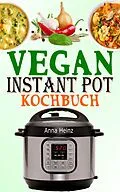 E-Book (epub) Vegan Instant Pot Kochbuch von Anna Heinz