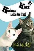 E-Book (epub) Kurious Katz and the New Friend (A Kitty Adventure for Kids and Cat Lovers, #3) von Niki Mitchell