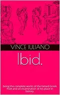 E-Book (epub) Ibid. being the complete works of the famed Greek Poet and an examination of his place in history. von Vince Iuliano