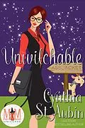 E-Book (epub) Unwitchable: Magic and Mayhem Universe (The Case Files of Dr. Matilda Schmidt, Paranormal Psychologist, #10) von Cynthia St. Aubin