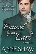 E-Book (epub) Bi-Curious Beginnings: Enticed by an Earl Prequel (A Bi-Curious Historical Romance) von Anne Shaw