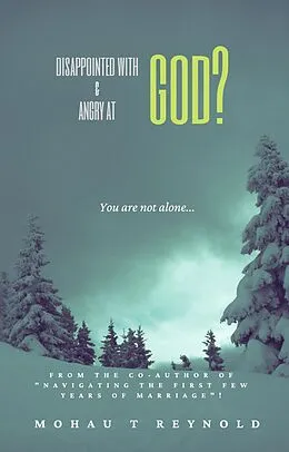 E-Book (epub) Disappointed with & Angry at God? von Mohau T Reynold