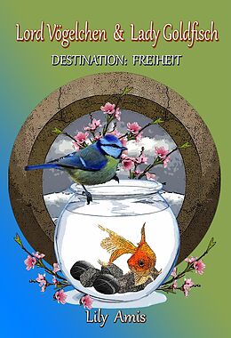 E-Book (epub) Lord Vögelchen & Lady Goldfisch, Destination Freiheit von Lily Amis