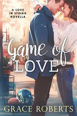 E-Book (epub) Game of Love (Love In Spring, #0.5) von Grace Roberts
