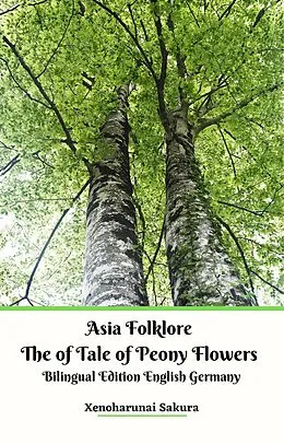 E-Book (epub) Asia Folklore The of Tale of Peony Flowers Bilingual Edition English Germany von Xenoharunai Sakura