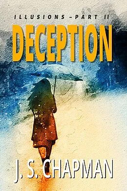 E-Book (epub) Deception (Illusions: A Psychological Thriller, #2) von J. S. Chapman