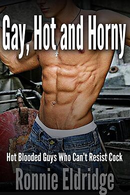 eBook (epub) Gay, Hot and Horny: Hot Blooded Guys Who Can't Resist Cock de Ronnie Eldridge