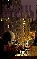 E-Book (epub) Kill Shot (In the Grips of Silent Terror, #5) von Samuel Spencer